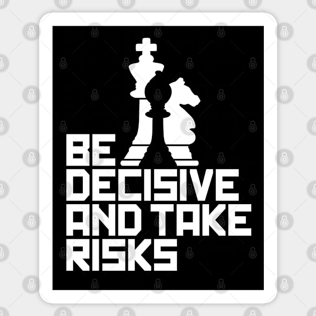 Be Decisive and Take Risks - For Chess Players Sticker by Graphic Duster